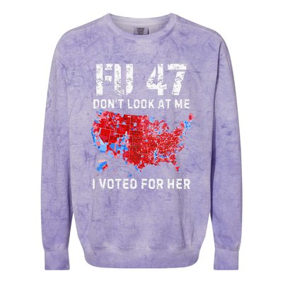 Fu47 DonT Look At Me I Voted For Her Colorblast Crewneck Sweatshirt