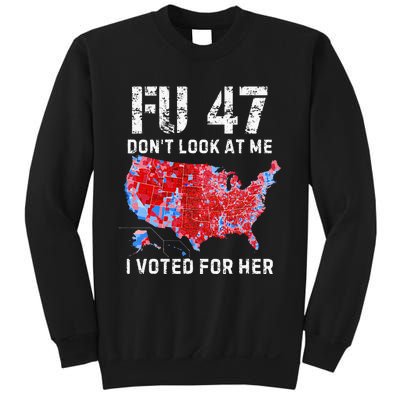 Fu47 DonT Look At Me I Voted For Her Sweatshirt