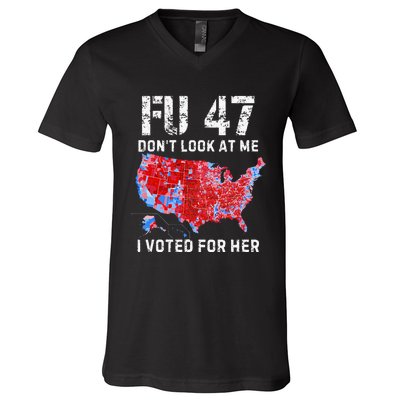 Fu47 DonT Look At Me I Voted For Her V-Neck T-Shirt