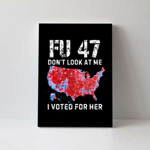 Fu47 DonT Look At Me I Voted For Her Canvas