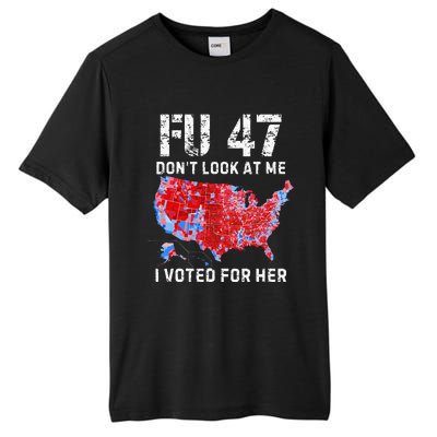 Fu47 DonT Look At Me I Voted For Her Tall Fusion ChromaSoft Performance T-Shirt