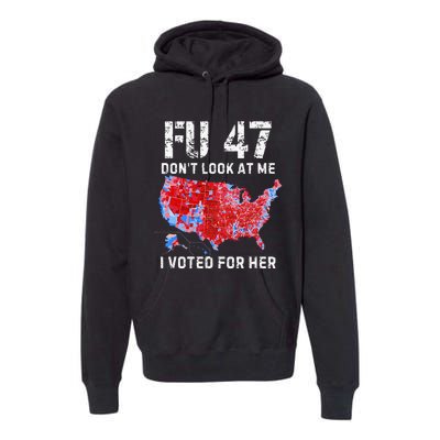 Fu47 DonT Look At Me I Voted For Her Premium Hoodie