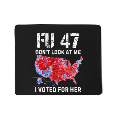 Fu47 DonT Look At Me I Voted For Her Mousepad