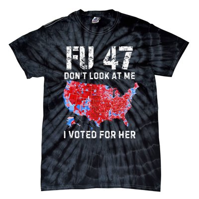 Fu47 DonT Look At Me I Voted For Her Tie-Dye T-Shirt