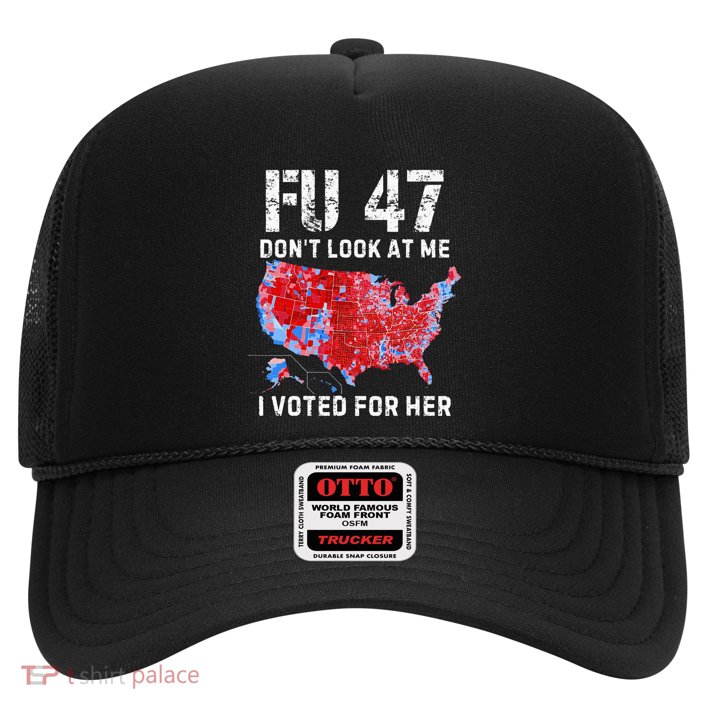 Fu47 DonT Look At Me I Voted For Her Trucker Hat