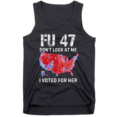 Fu47 DonT Look At Me I Voted For Her Tank Top