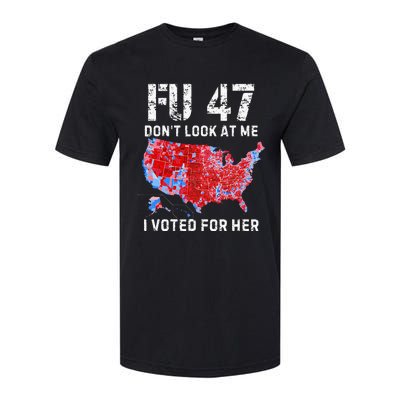 Fu47 DonT Look At Me I Voted For Her Softstyle CVC T-Shirt