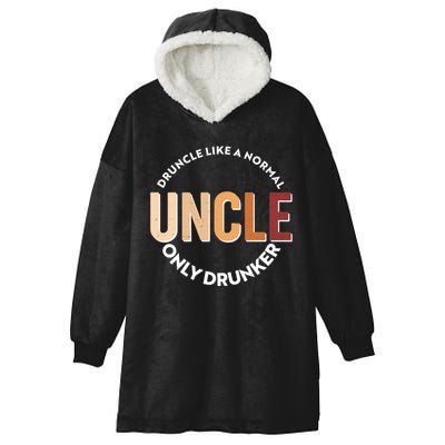 Funny Druncle Like A Normal Uncle Only Drunker Hooded Wearable Blanket