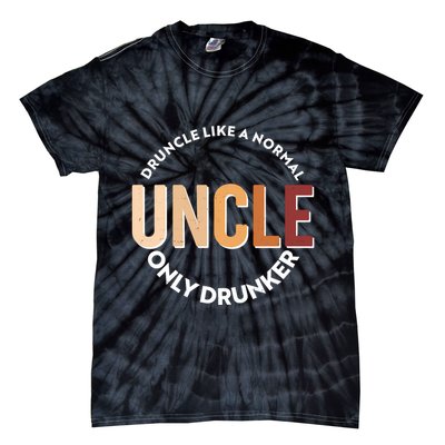 Funny Druncle Like A Normal Uncle Only Drunker Tie-Dye T-Shirt