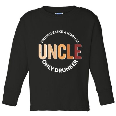 Funny Druncle Like A Normal Uncle Only Drunker Toddler Long Sleeve Shirt