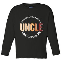 Funny Druncle Like A Normal Uncle Only Drunker Toddler Long Sleeve Shirt