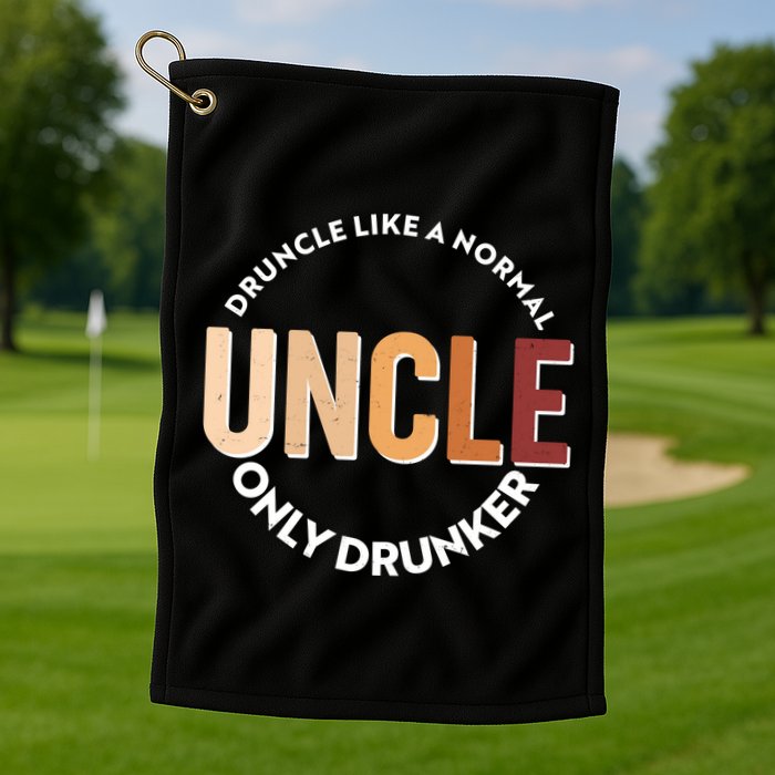 Funny Druncle Like A Normal Uncle Only Drunker Golf Towel