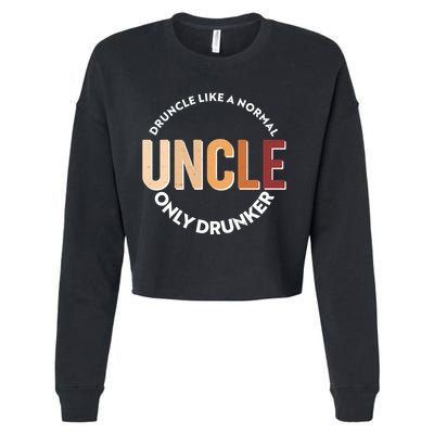 Funny Druncle Like A Normal Uncle Only Drunker Cropped Pullover Crew