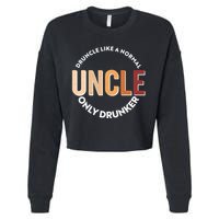 Funny Druncle Like A Normal Uncle Only Drunker Cropped Pullover Crew