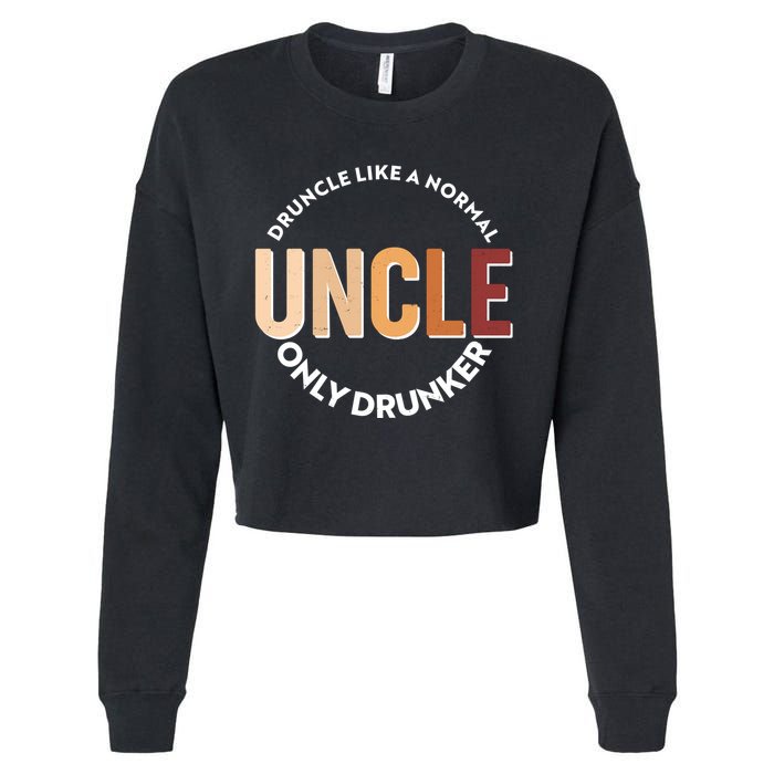 Funny Druncle Like A Normal Uncle Only Drunker Cropped Pullover Crew