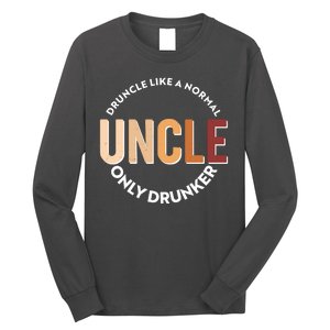 Funny Druncle Like A Normal Uncle Only Drunker Long Sleeve Shirt