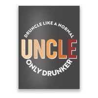 Funny Druncle Like A Normal Uncle Only Drunker Poster