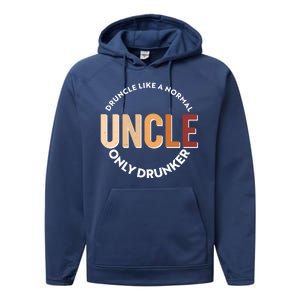 Funny Druncle Like A Normal Uncle Only Drunker Performance Fleece Hoodie