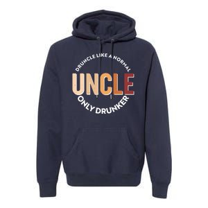 Funny Druncle Like A Normal Uncle Only Drunker Premium Hoodie