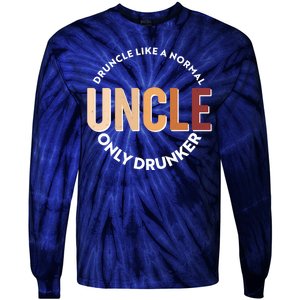 Funny Druncle Like A Normal Uncle Only Drunker Tie-Dye Long Sleeve Shirt