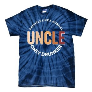 Funny Druncle Like A Normal Uncle Only Drunker Tie-Dye T-Shirt