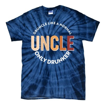 Funny Druncle Like A Normal Uncle Only Drunker Tie-Dye T-Shirt