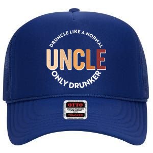 Funny Druncle Like A Normal Uncle Only Drunker High Crown Mesh Back Trucker Hat