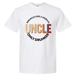 Funny Druncle Like A Normal Uncle Only Drunker Garment-Dyed Heavyweight T-Shirt