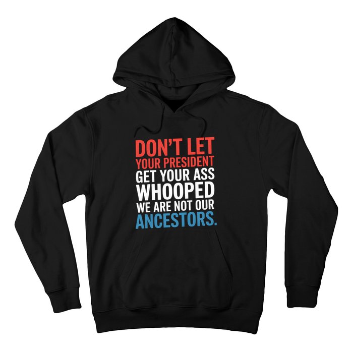 Funny Dont Let Your President Get Your Whooped Not Ancestors Hoodie