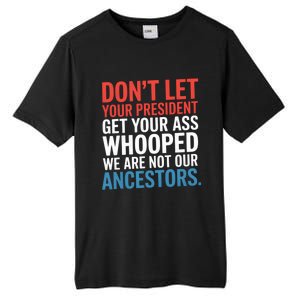 Funny Dont Let Your President Get Your Whooped Not Ancestors Tall Fusion ChromaSoft Performance T-Shirt