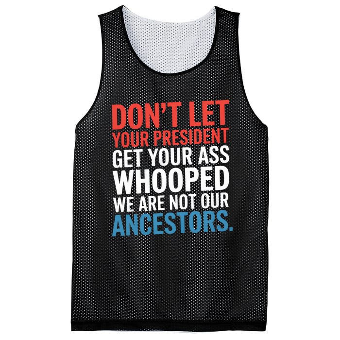 Funny Dont Let Your President Get Your Whooped Not Ancestors Mesh Reversible Basketball Jersey Tank