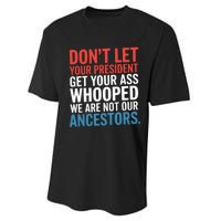 Funny Dont Let Your President Get Your Whooped Not Ancestors Performance Sprint T-Shirt