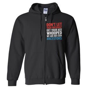 Funny Dont Let Your President Get Your Whooped Not Ancestors Full Zip Hoodie