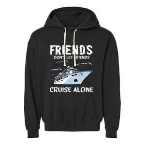 Friends Dont Let Friends Cruise Alone Fun Going On A Cruise Cool Gift Garment-Dyed Fleece Hoodie