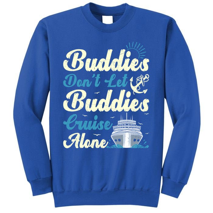 Friends Dont Let Buddies Cruise Alone Cruising Ship Meaningful Gift Sweatshirt