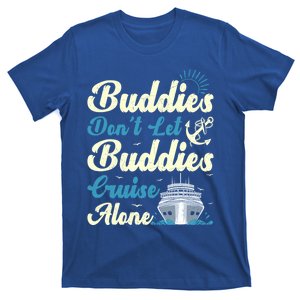 Friends Dont Let Buddies Cruise Alone Cruising Ship Meaningful Gift T-Shirt