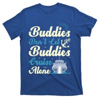 Friends Dont Let Buddies Cruise Alone Cruising Ship Meaningful Gift T-Shirt