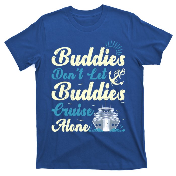 Friends Dont Let Buddies Cruise Alone Cruising Ship Meaningful Gift T-Shirt