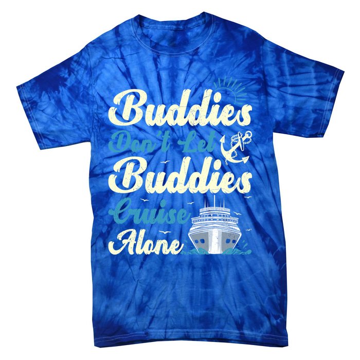 Friends Dont Let Buddies Cruise Alone Cruising Ship Meaningful Gift Tie-Dye T-Shirt