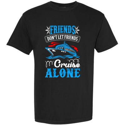 Friends Dont Let Cruise Alone Beach Summer Vacation Gift Garment-Dyed Heavyweight T-Shirt