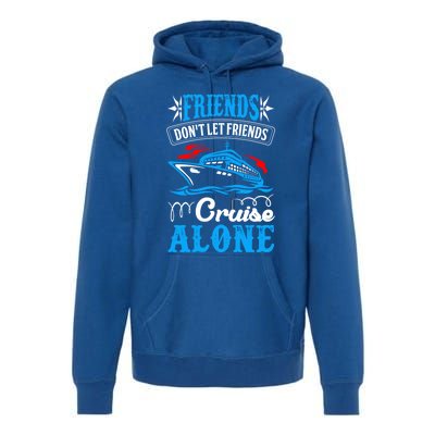 Friends Dont Let Cruise Alone Beach Summer Vacation Gift Premium Hoodie