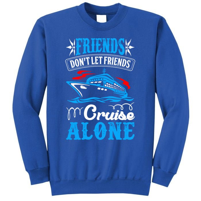 Friends Dont Let Cruise Alone Beach Summer Vacation Gift Tall Sweatshirt