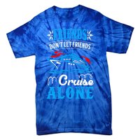 Friends Dont Let Cruise Alone Beach Summer Vacation Gift Tie-Dye T-Shirt