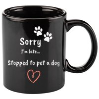 Funny Dog Lover Sorry I'm Late Stopped To Pet A Dog 11oz C Handle Ceramic Mug