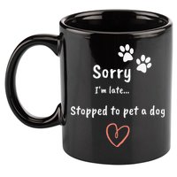 Funny Dog Lover Sorry I'm Late Stopped To Pet A Dog 11oz C Handle Ceramic Mug