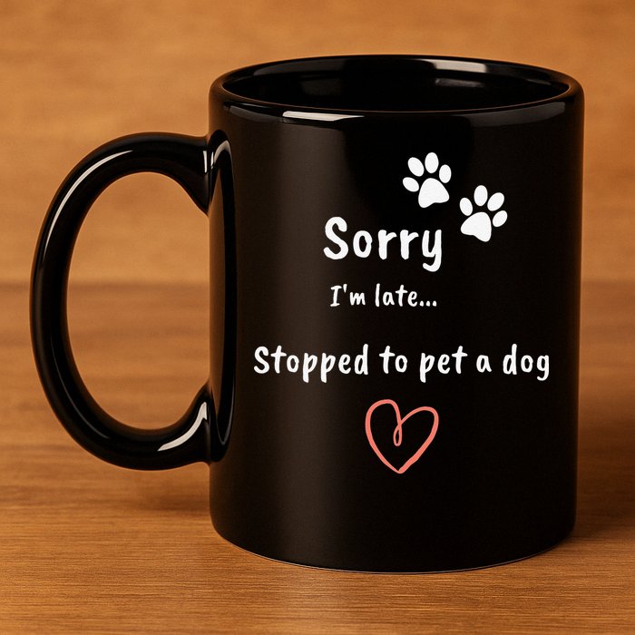 Funny Dog Lover Sorry I'm Late Stopped To Pet A Dog 11oz C Handle Ceramic Mug