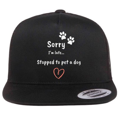 Funny Dog Lover Sorry I'm Late Stopped To Pet A Dog Flat Bill Trucker Hat