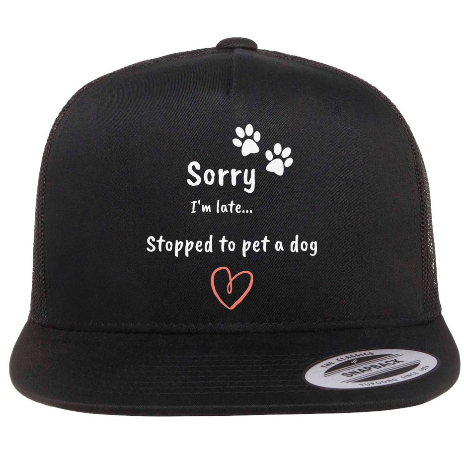 Funny Dog Lover Sorry I'm Late Stopped To Pet A Dog Flat Bill Trucker Hat