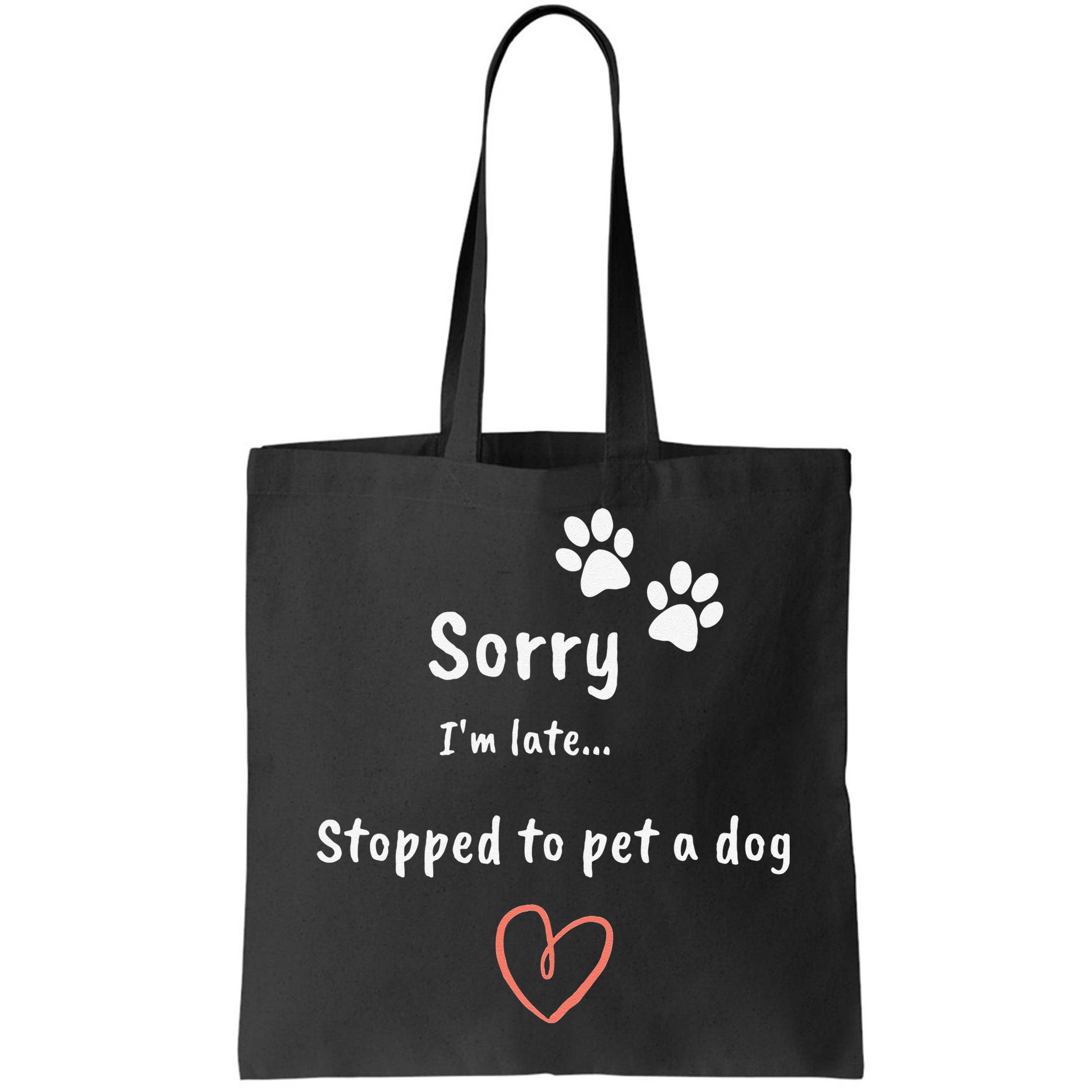 Funny Dog Lover Sorry I'm Late Stopped To Pet A Dog Bag