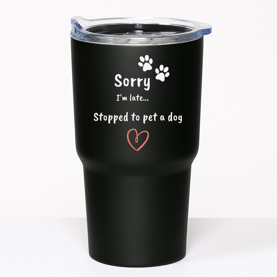 Funny Dog Lover Sorry I'm Late Stopped To Pet A Dog Tumbler
